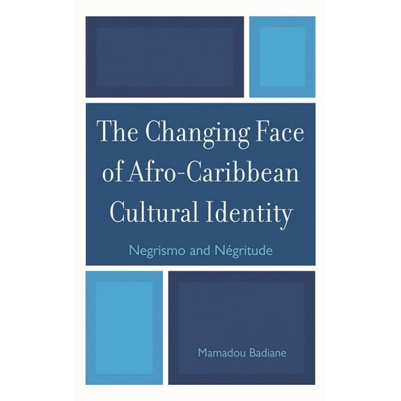 Changing Face of Afro-Caribbean Cultural Identity: Negrismo and Negritude, (Hardcover)