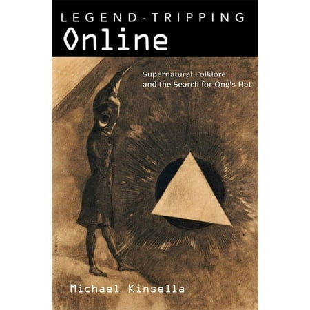 Legend-Tripping Online: Supernatural Folklore and the Search for Ong s Hat (Hardcover)