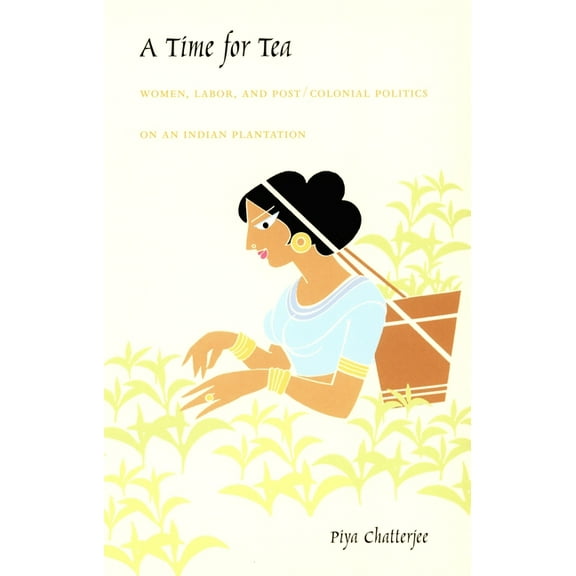 John Hope Franklin Center Book A Time for Tea: Women, Labor, and Post/Colonial Politics on an Indian Plantation, (Paperback)