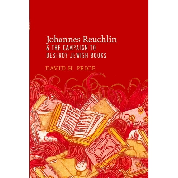 Johannes Reuchlin and the Campaign to Destroy Jewish Books, (Paperback)