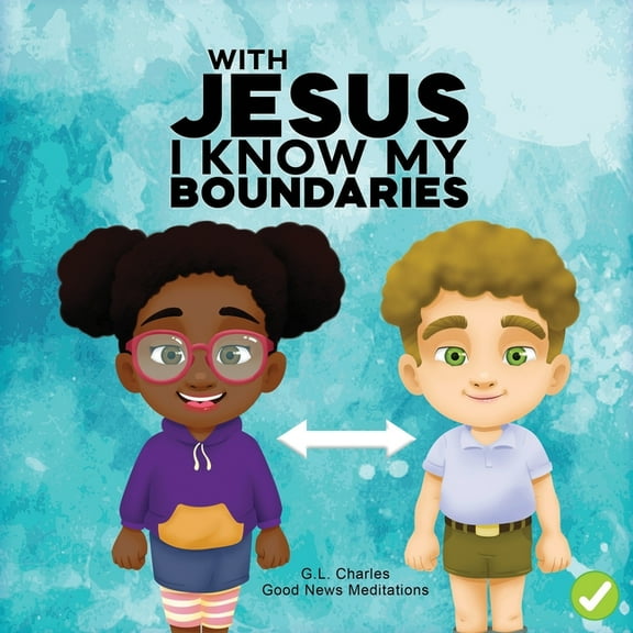 With Jesus With Jesus I Know My Boundaries: A practical Bible story for kids to help them understand body boundaries, body safety, , Book 15, (Paperback)