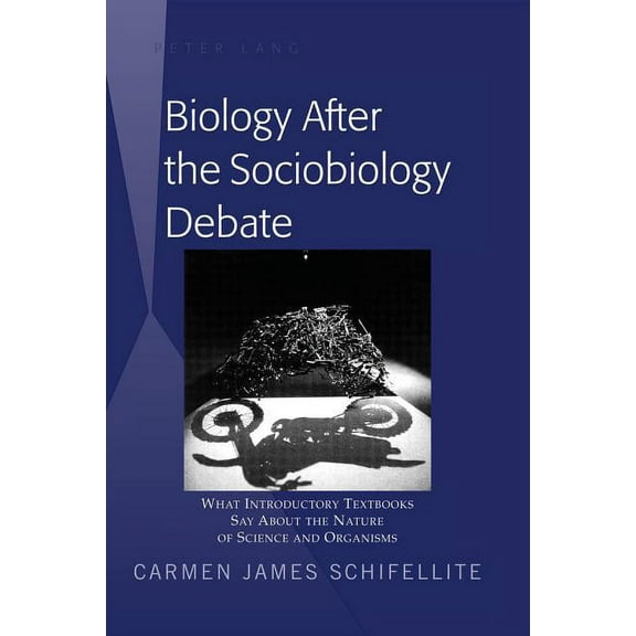 Biology After the Sociobiology Debate: What Introductory Textbooks Say About the Nature of Science and Organisms, (Hardcover)