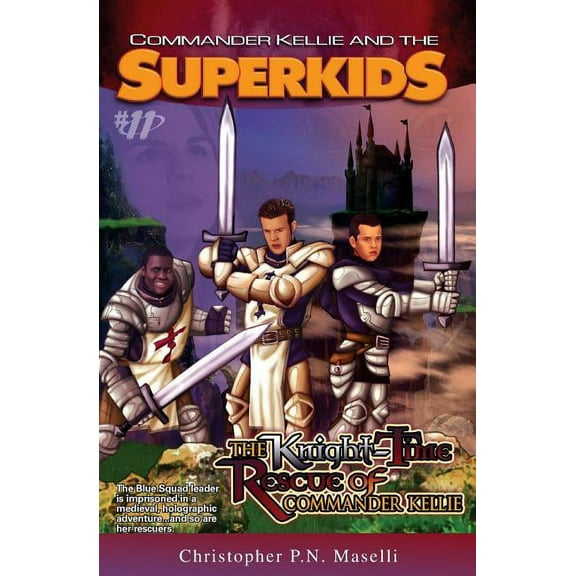 Commander Kellie and the Superkids (Commander Kellie and the Superkids' Adventures #11) The Knight-Time Rescue of Commander Kellie, Book 11, (Paperback)