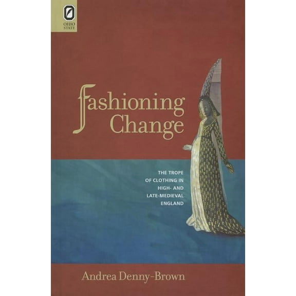 Interventions: New Studies Medieval Cult: Fashioning Change : The Trope of Clothing in High- and Late-Medieval England (Hardcover)