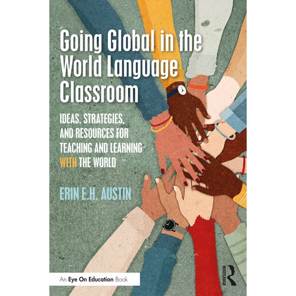 Pre-Owned Going Global in the World Language Classroom: Ideas, Strategies, and Resources for Teaching and Learning With the World (Paperback) 1032467215 9781032467214