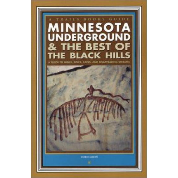 Pre-Owned Minnesota Underground & the Best of the Black Hills: A Guide to Mines, Sinks, Caves, & Disappearing Streams (Trails Books Guide) (Paperback) 1931599246 9781931599245