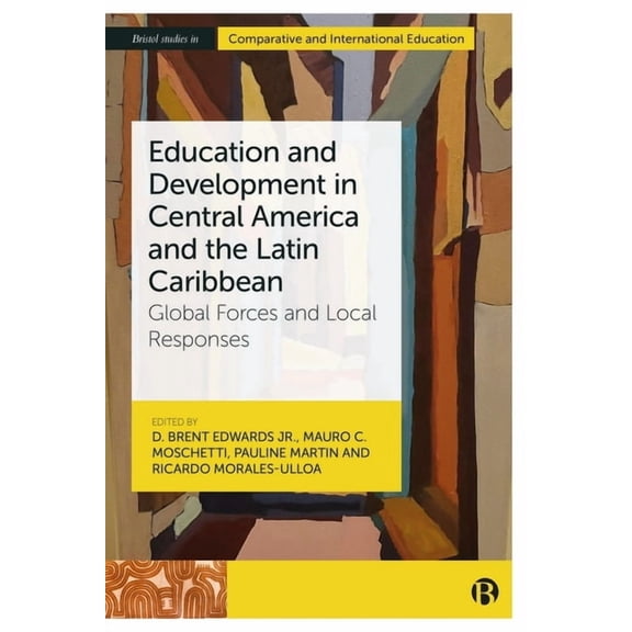Bristol Studies in Comparative and Inter Education and Development in Central America and the Latin Caribbean: Global Forces and Local Responses, (Paperback)