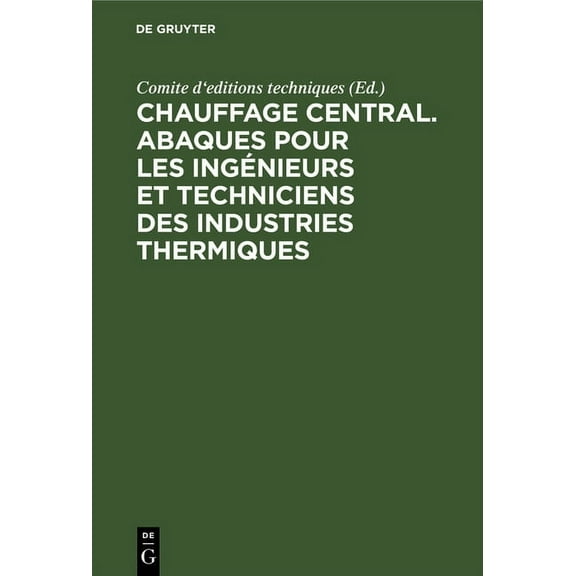 Chauffage Central. Abaques Pour Les Ingénieurs Et Techniciens Des Industries Thermiques, (Hardcover)
