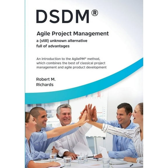 DSDM(R) - Agile Project Management - a (still) unknown alternative full of advantages: An introduction to the AgilePM(R), (Paperback)