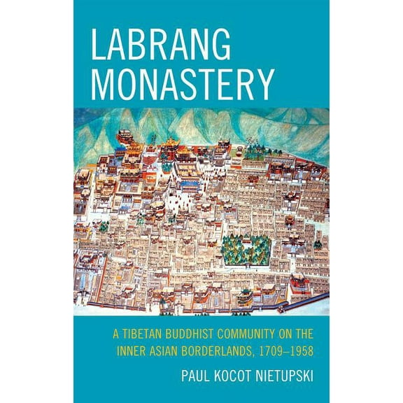 Studies in Modern Tibetan Culture Labrang Monastery: A Tibetan Buddhist Community on the Inner Asian Borderlands, 1709-1958, (Hardcover)