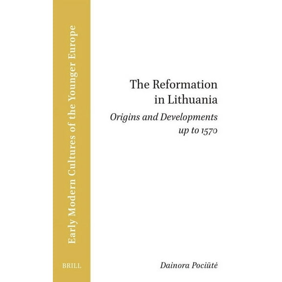 Brill Research Perspectives in Humanitie The Reformation in Lithuania: Origins and Developments Up to 1570, Book 0, (Paperback)