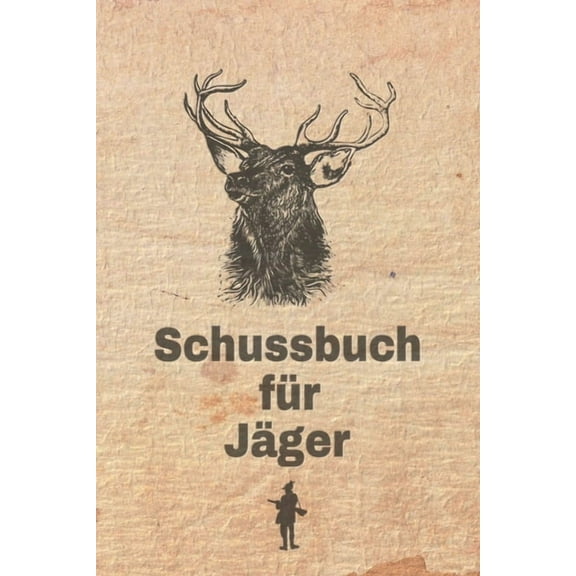 Schussbuch für Jäger: Jagdtagebuch für alle Jäger, Jägerinnen, Jagdpächter, Förster, Sportschützen. Perfekt als Geschenk oder Geschenkidee zum Jagdschein mit 120 Seiten zum Eintragen des geschossenen