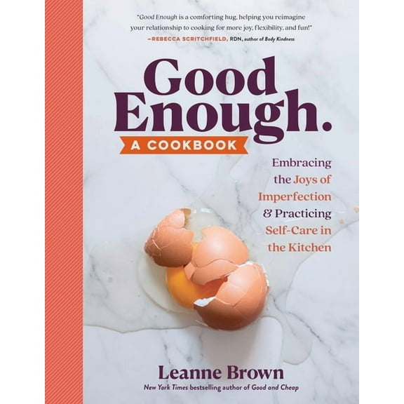 Good Enough: A Cookbook: Embracing the Joys of Imperfection and Practicing Self-Care in the Kitchen, (Paperback)