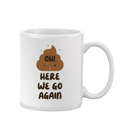 

Oh Here We Go Again Mug - Smartprints Designs