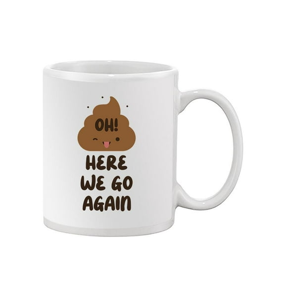 Oh Here We Go Again Mug - Smartprints Designs,