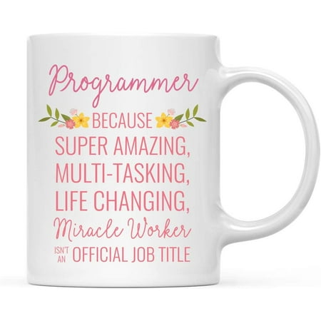 

CTDream 11oz. Coffee Mug Gift for Women Programmer Because Super Amazing Life Changing Miracle Worker Isn t an Official Job Title Floral Flowers 1-Pack