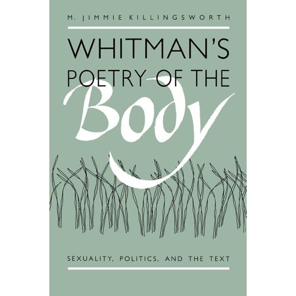 Whitman's Poetry of the Body: Sexuality, Politics, and the Text, (Paperback)