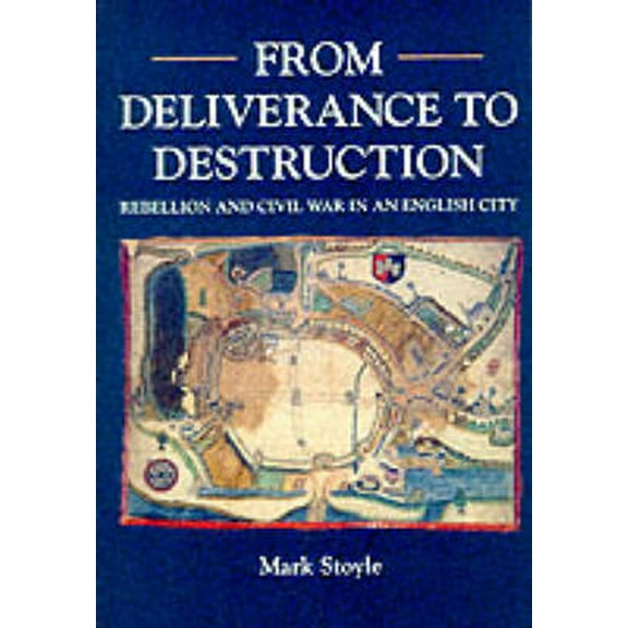 From Deliverance To Destruction: Rebellion and Civil War in an English City, (Paperback)