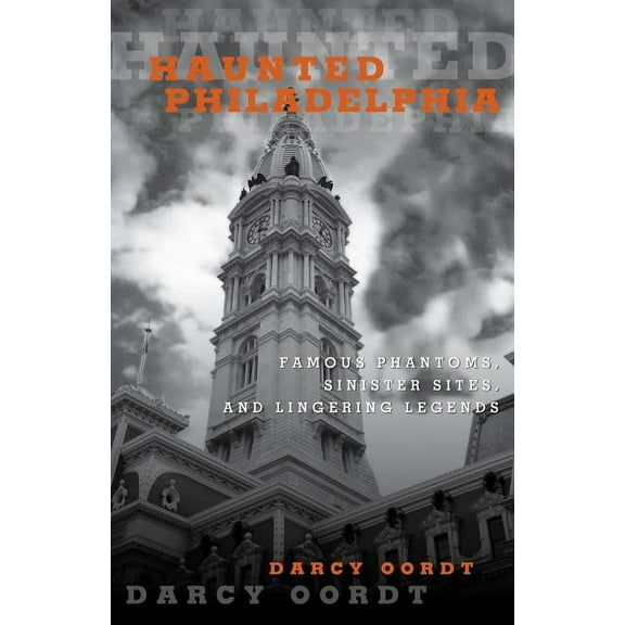 Haunted: Haunted Philadelphia : Famous Phantoms, Sinister Sites, and Lingering Legends (Paperback)