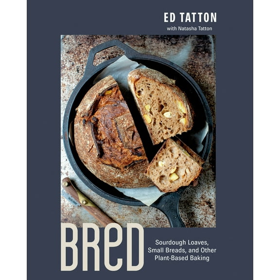 Bred: Sourdough Loaves, Small Breads, and Other Plant-Based Baking, (Hardcover)