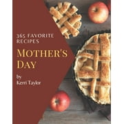 365 Favorite Mother's Day Recipes : Mother's Day Cookbook - Your Best Friend Forever (Paperback)