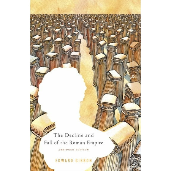 Decline and Fall of the Roman Empire The Decline and Fall of the Roman Empire: Abridged Edition, (Paperback)