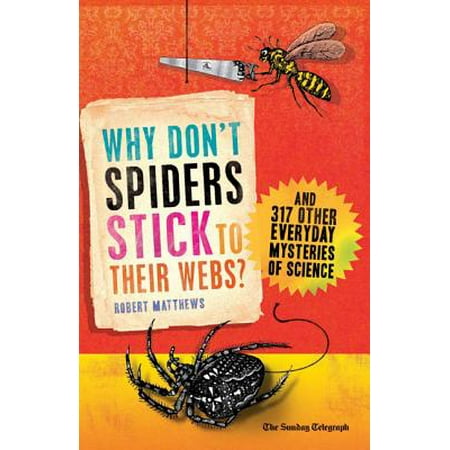Why Don T Spiders Stick To Their Webs And 317 Other