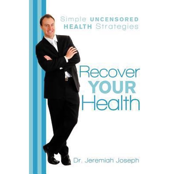 Pre-Owned Recover Your Health: Simple Uncensored Health Strategies (Paperback) 1452549745 9781452549743
