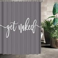 thumbnail image 3 of Shower Curtain Funny Cute Get Naked Fashionable Grey Background White Words Machine Washable Fabric Bathroom Decor Set with Hook Bath Curtain 72 x 72 inches, 3 of 6