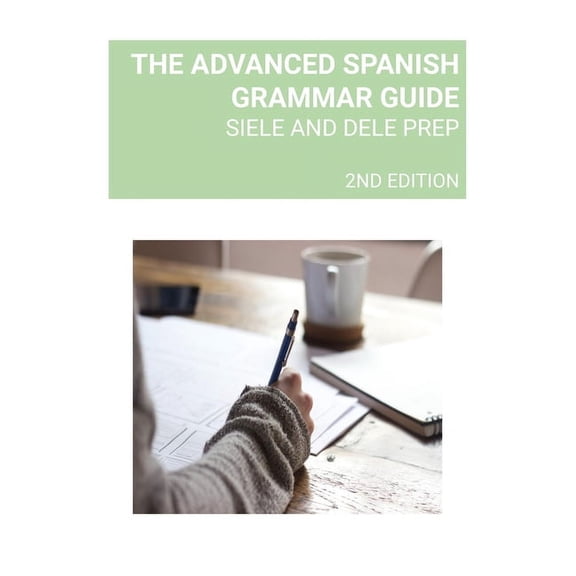 The Advanced Spanish Grammar Guide: Siele and Dele Prep, (Paperback)