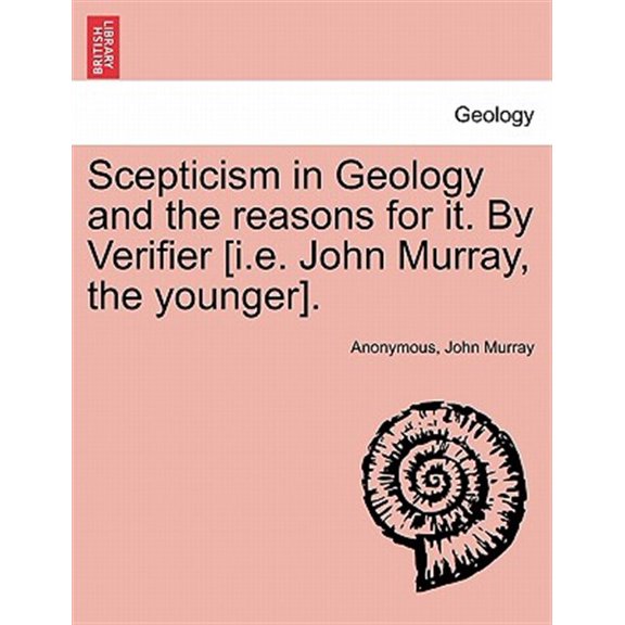 Pre-Owned Scepticism in Geology and the Reasons for It. by Verifier [I.E. John Murray, the Younger]. (Paperback)