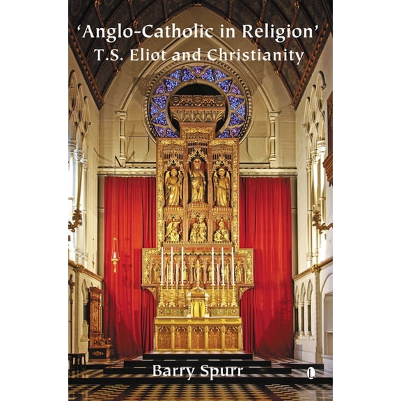 Anglo-Catholic in Religion: T.S. Eliot and Christianity, (Paperback)