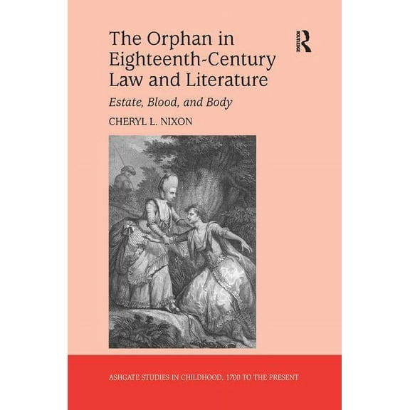 Studies in Childhood, 1700 to the Presen The Orphan in Eighteenth-Century Law and Literature: Estate, Blood, and Body, (Paperback)