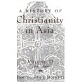 thumbnail image 1 of A History of Christianity in Asia: Volume II: 1500-1900, 1 of 2