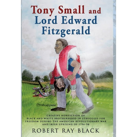 Tony Small and Lord Edward Fitzgerald: Creative nonfiction of black and white brotherhood in struggles for freedom durin, (Hardcover)