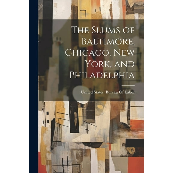 The Slums of Baltimore, Chicago, New York, and Philadelphia (Paperback)