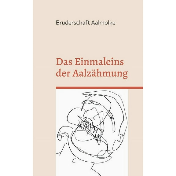 Das Einmaleins der AalzÃ¤hmung: Schaffen Sie sich einen treuen Begleiter, (Paperback)