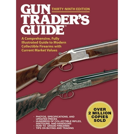 Illustrated Value Guide - Gun Trader's Guide, Thirty-Ninth Edition : A Comprehensive, Fully Illustrated Guide to Modern Collectible Firearms with Current Market Values