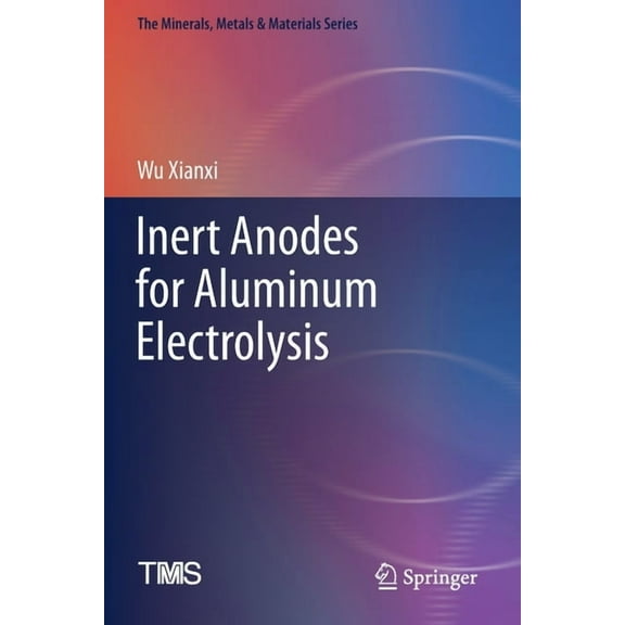 Minerals, Metals & Materials Inert Anodes for Aluminum Electrolysis, (Paperback)