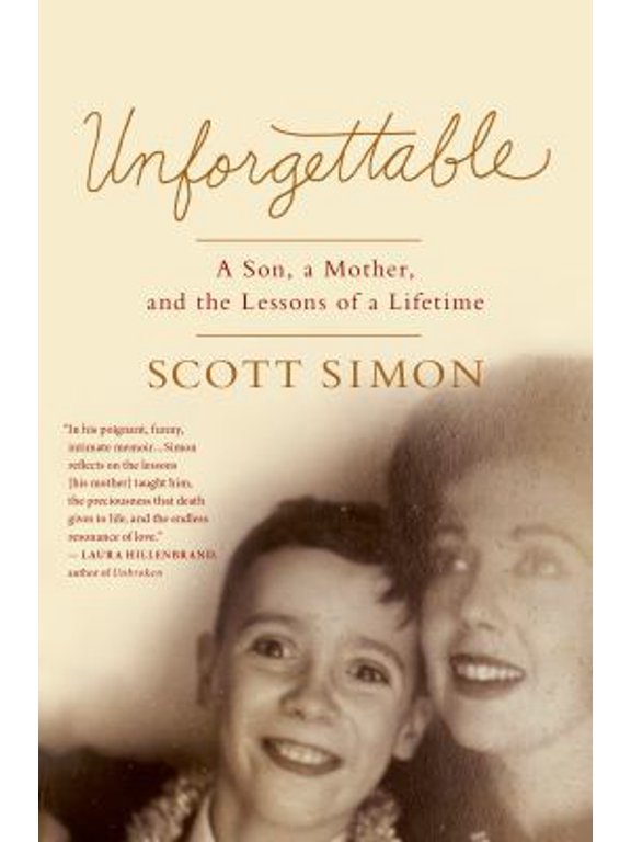 Pre-Owned Unforgettable: A Son, a Mother, and the Lessons of a Lifetime (Hardcover) 125006113X 9781250061133