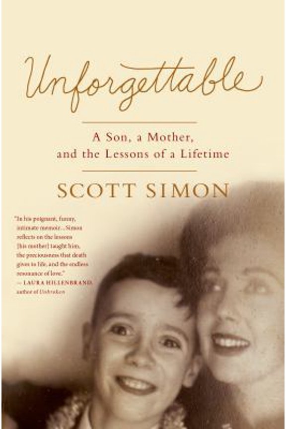 Pre-Owned Unforgettable: A Son, a Mother, and the Lessons of a Lifetime (Hardcover) 125006113X 9781250061133