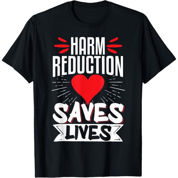 Exquisite and comfortable-Harm Reduction Saves Lives T-Shirt