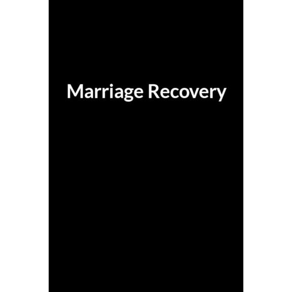 Marriage Recovery: The Nurse and Dad's Guide to Saving Your Marriage through Text Messaging (for Men Only) (Paperback)