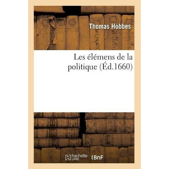Philosophie: Les Élémens de la Politique (Éd.1660) (Paperback)