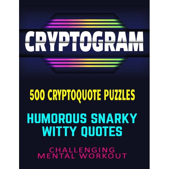CRYPTOGRAM 500 Cryptoquote Puzzles: Humorous Snarky Witty Quotes Challenging Mental Workout, (Paperback)