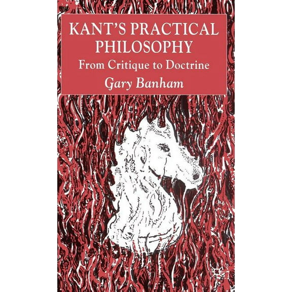 Kant's Practical Philosophy: From Critique to Doctrine, (Hardcover)