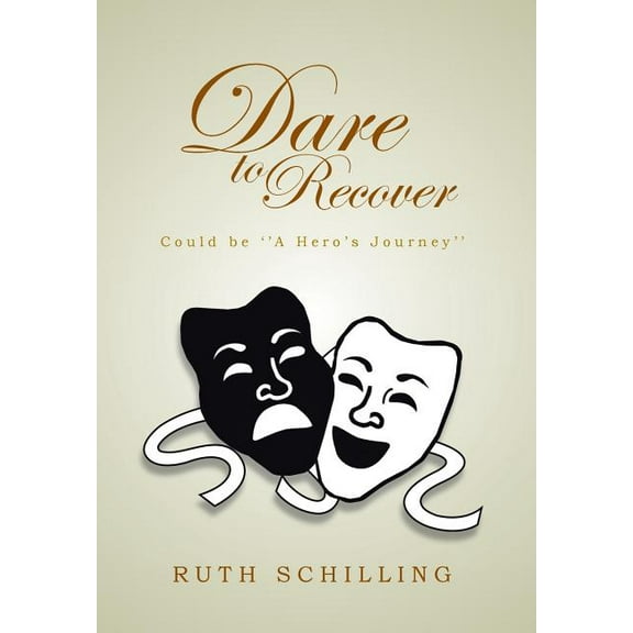 Dare To Recover: Could be ''A Hero's Journey'', (Hardcover)