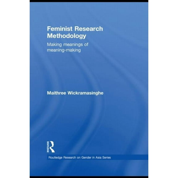 Routledge Research on Gender in Asia Feminist Research Methodology: Making Meanings of Meaning-Making, (Paperback)