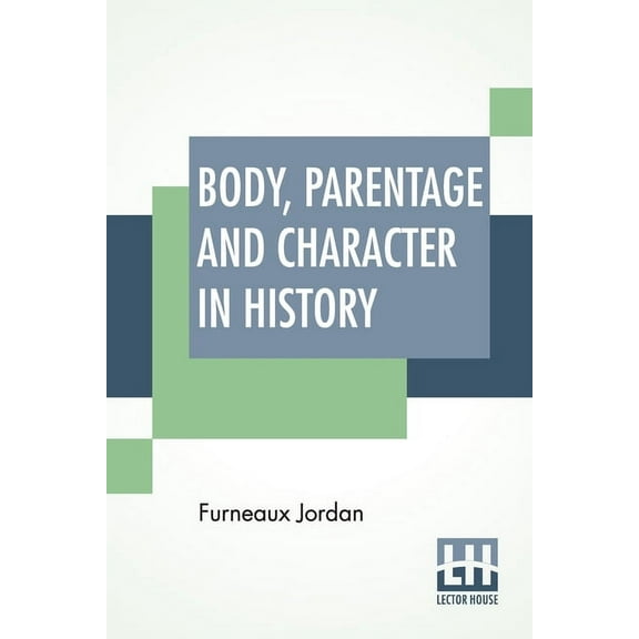 Body, Parentage And Character In History: Notes On The Tudor Period., (Paperback)