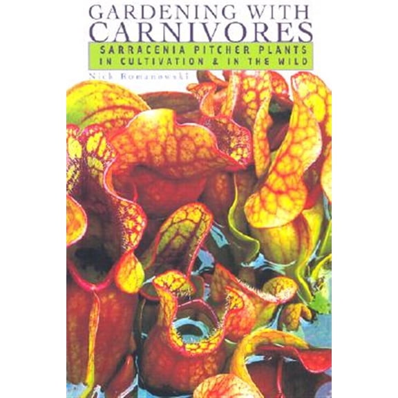 Pre-Owned Gardening with Carnivores: Sarracenia Pitcher Plants in Cultivation & in the Wild Hardcover
